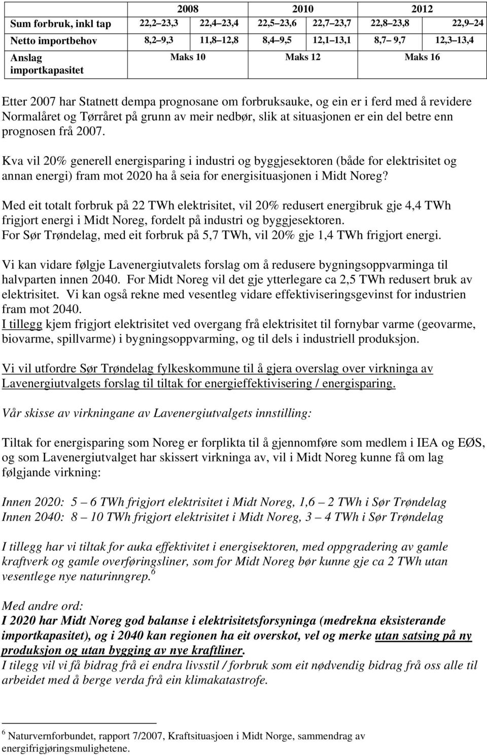 prognosen frå 2007. Kva vil 20% generell energisparing i industri og byggjesektoren (både for elektrisitet og annan energi) fram mot 2020 ha å seia for energisituasjonen i Midt Noreg?