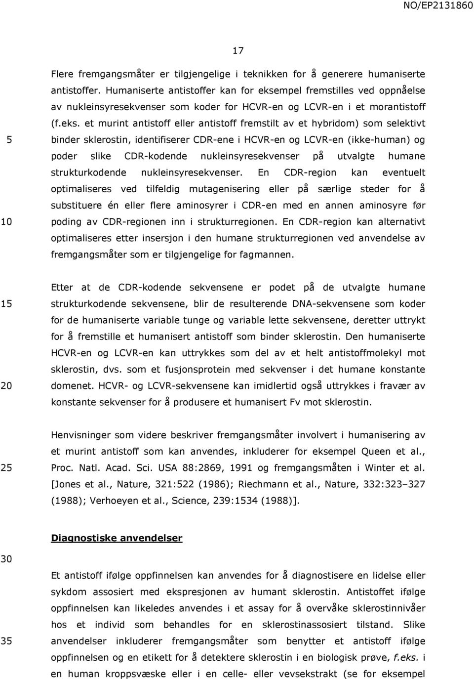 mpel fremstilles ved oppnåelse av nukleinsyresekvenser som koder for HCVR-en og LCVR-en i et morantistoff (f.eks.