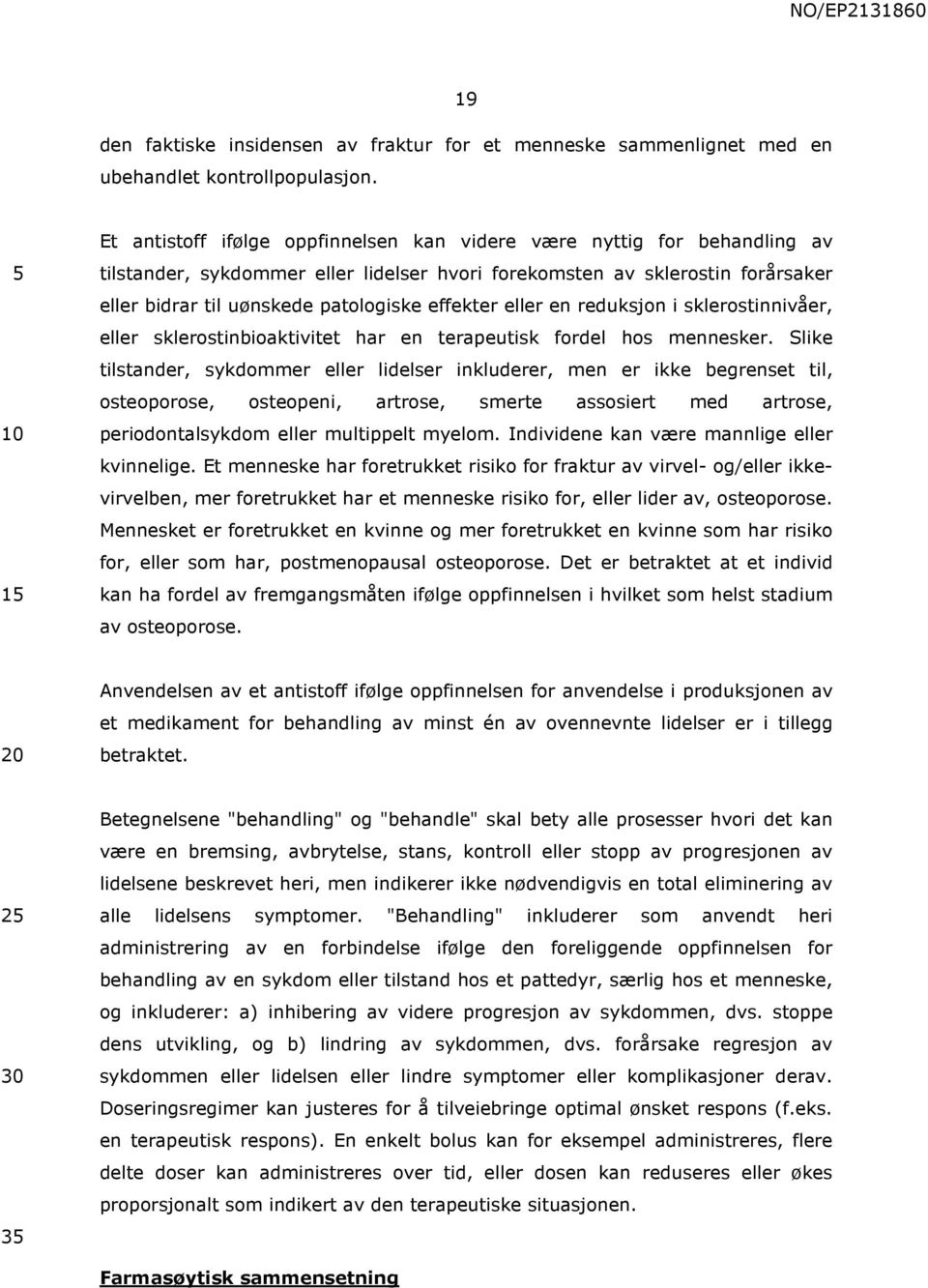 effekter eller en reduksjon i sklerostinnivåer, eller sklerostinbioaktivitet har en terapeutisk fordel hos mennesker.