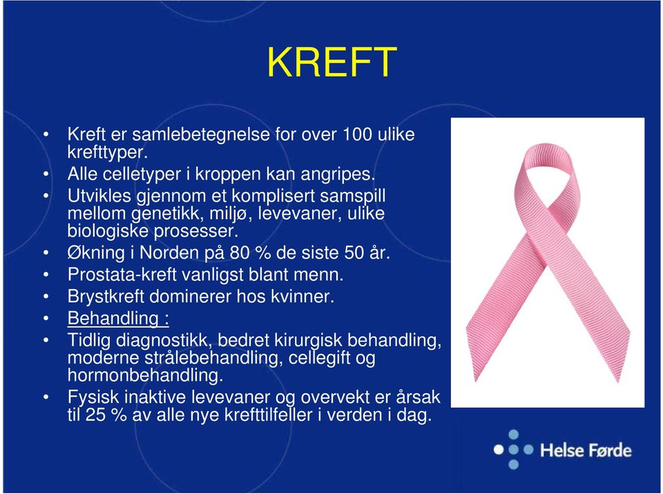 Økning i Norden på 80 % de siste 50 år. Prostata-kreft vanligst blant menn. Brystkreft dominerer hos kvinner.