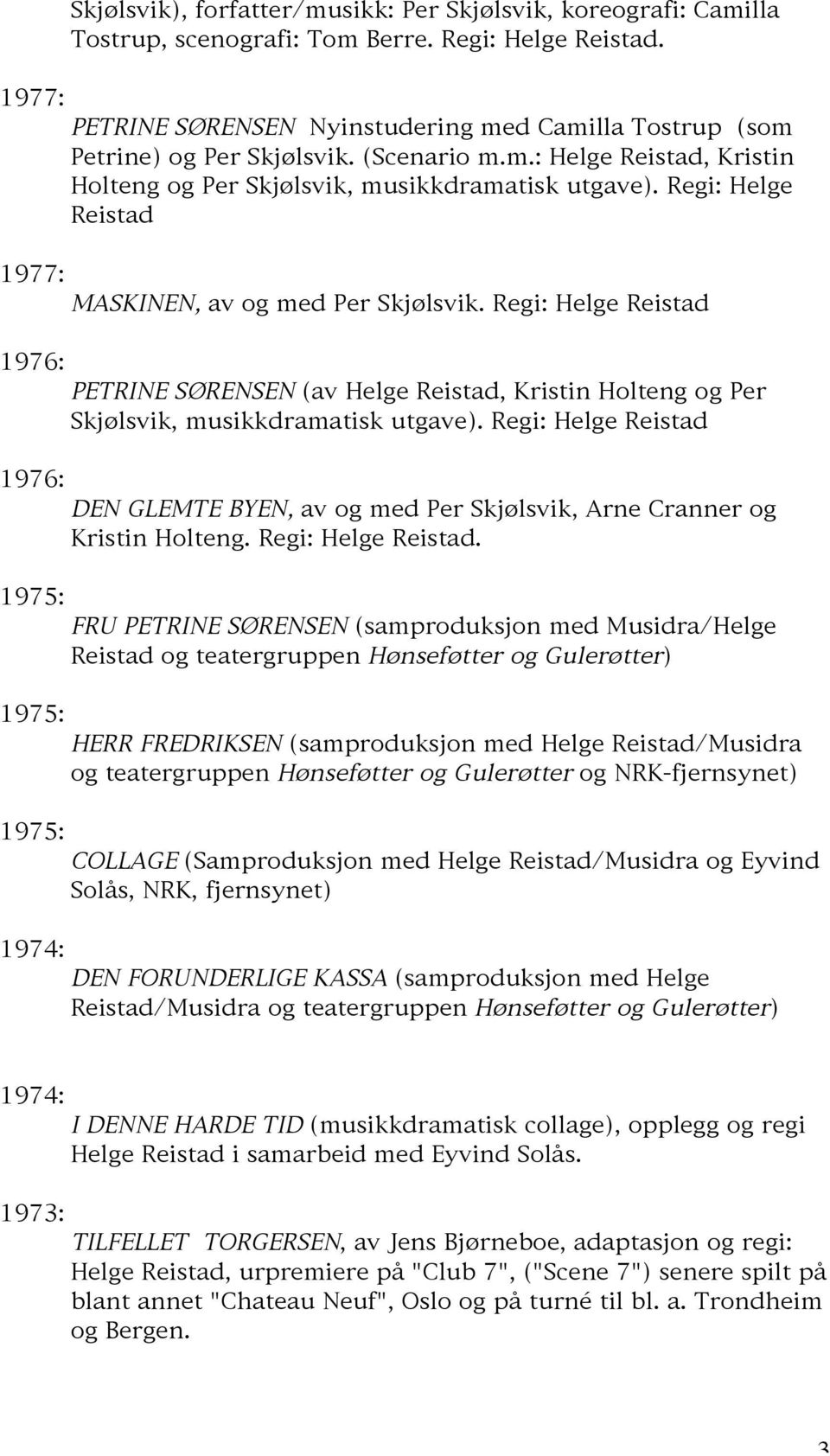 Regi: Helge Reistad 1977: MASKINEN, av og med Per Skjølsvik.