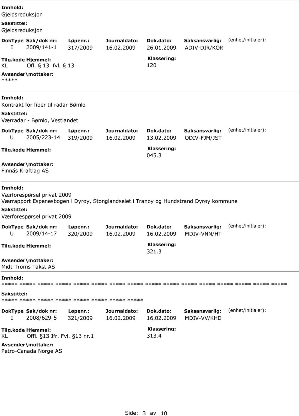 3 Finnås Kraftlag AS Værforespørsel privat 2009 Værrapport Espenesbogen i Dyrøy, Stonglandseiet i Tranøy og Hundstrand Dyrøy