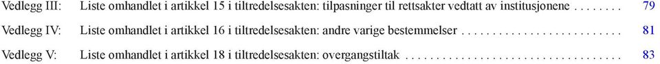 .. 79 Vedlegg IV: Liste omhandlet i artikkel 16 i tiltredelsesakten: andre