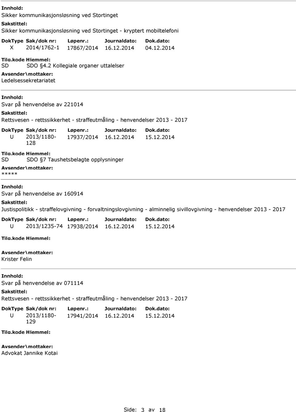 kode SD Hjemmel: SDO 7 Taushetsbelagte opplysninger ***** Svar på henvendelse av 160914 Justispolitikk - straffelovgivning - forvaltningslovgivning - alminnelig sivillovgivning -