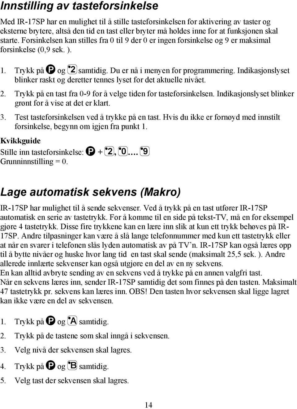 Indikasjonslyset blinker raskt og deretter tennes lyset for det aktuelle nivået. 2. Trykk på en tast fra 0-9 for å velge tiden for tasteforsinkelsen.