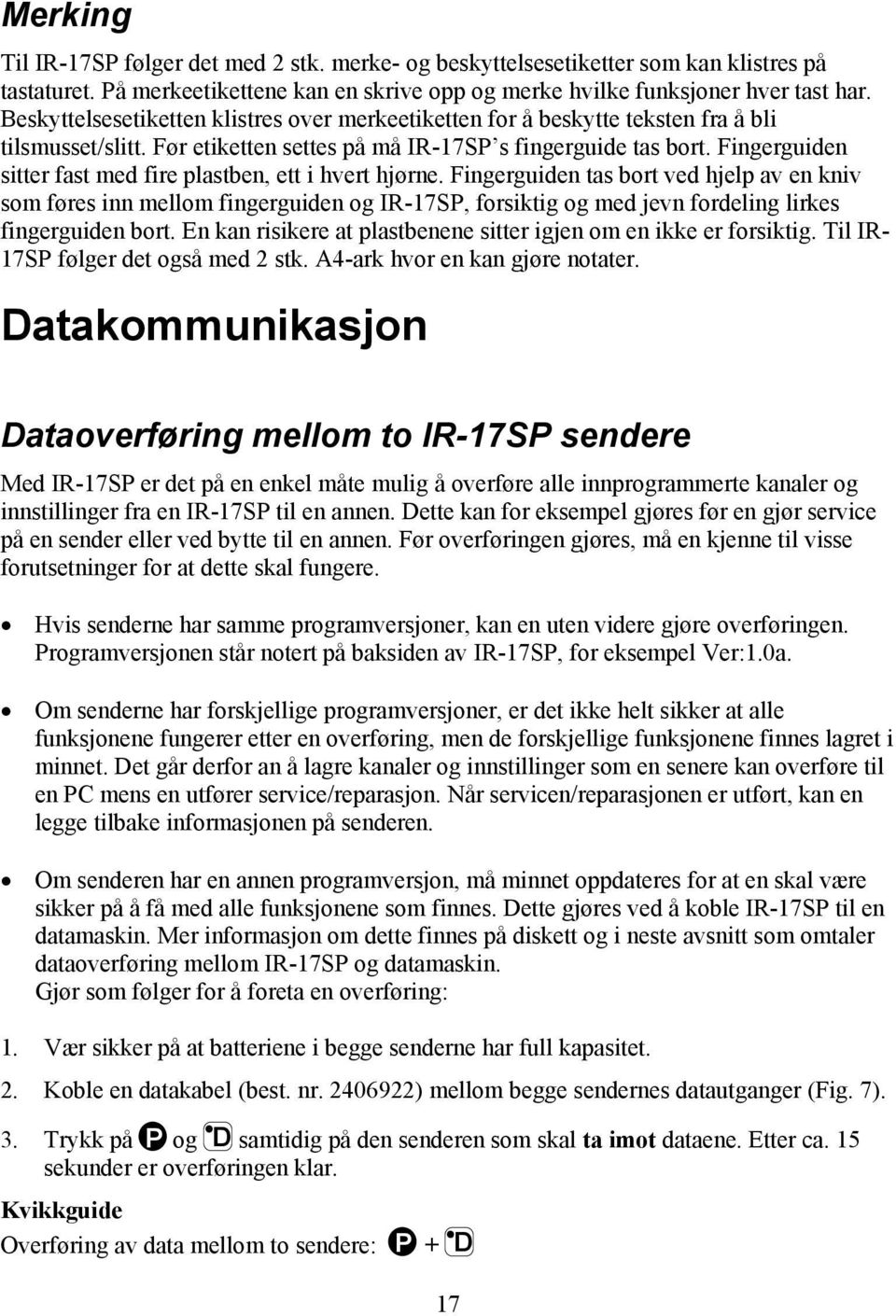 Fingerguiden sitter fast med fire plastben, ett i hvert hjørne.