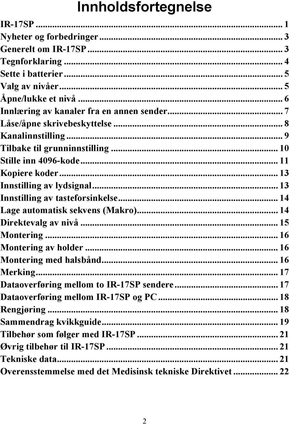 .. 13 Innstilling av lydsignal... 13 Innstilling av tasteforsinkelse... 14 Lage automatisk sekvens (Makro)... 14 Direktevalg av nivå... 15 Montering... 16 Montering av holder.