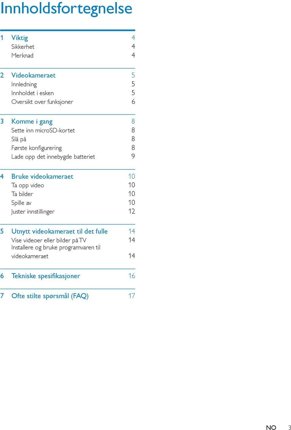 videokameraet 10 Ta opp video 10 Ta bilder 10 Spille av 10 Juster innstillinger 12 5 Utnytt videokameraet til det fulle 14 Vise