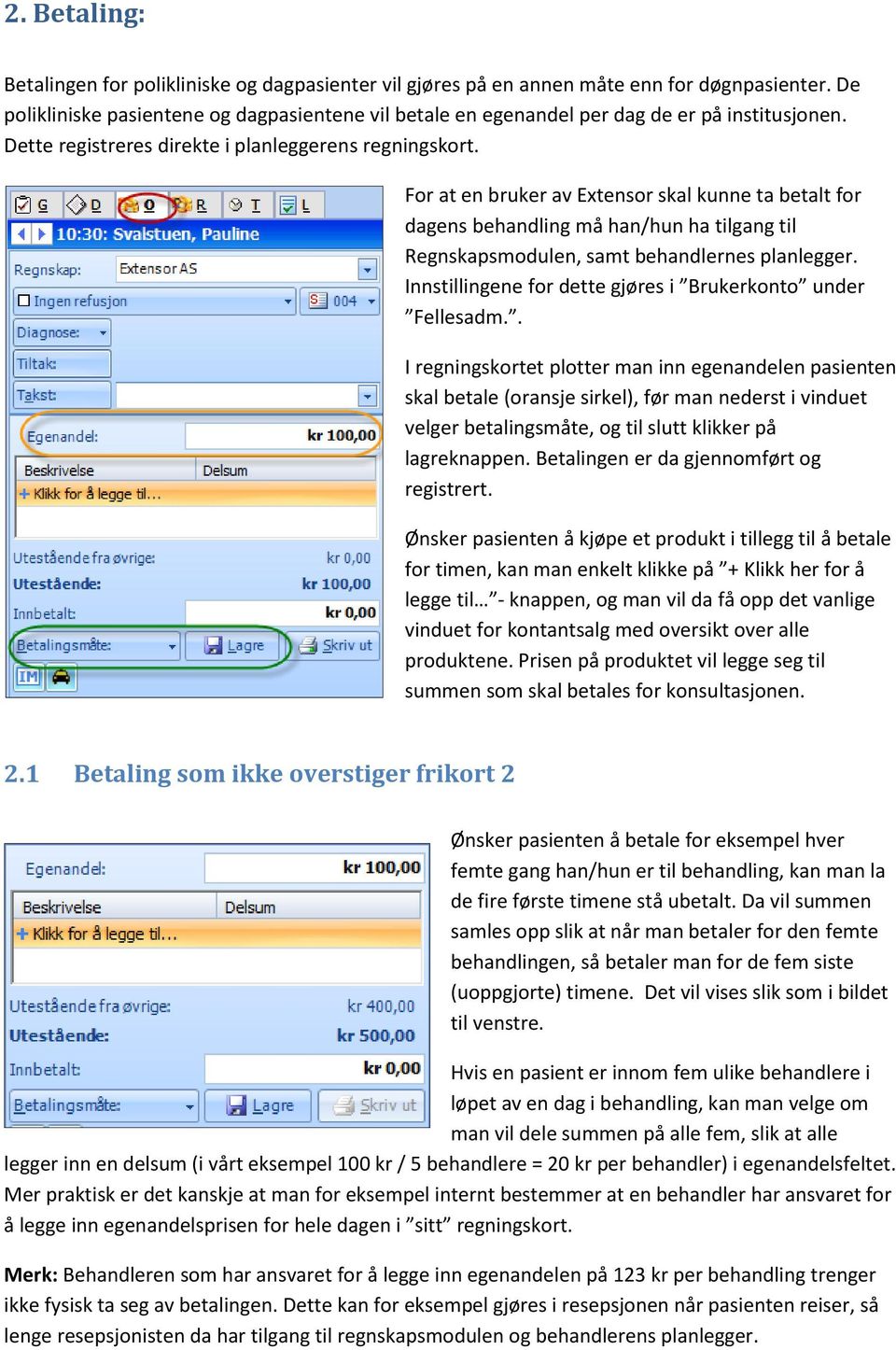 For at en bruker av Extensor skal kunne ta betalt for dagens behandling må han/hun ha tilgang til Regnskapsmodulen, samt behandlernes planlegger.