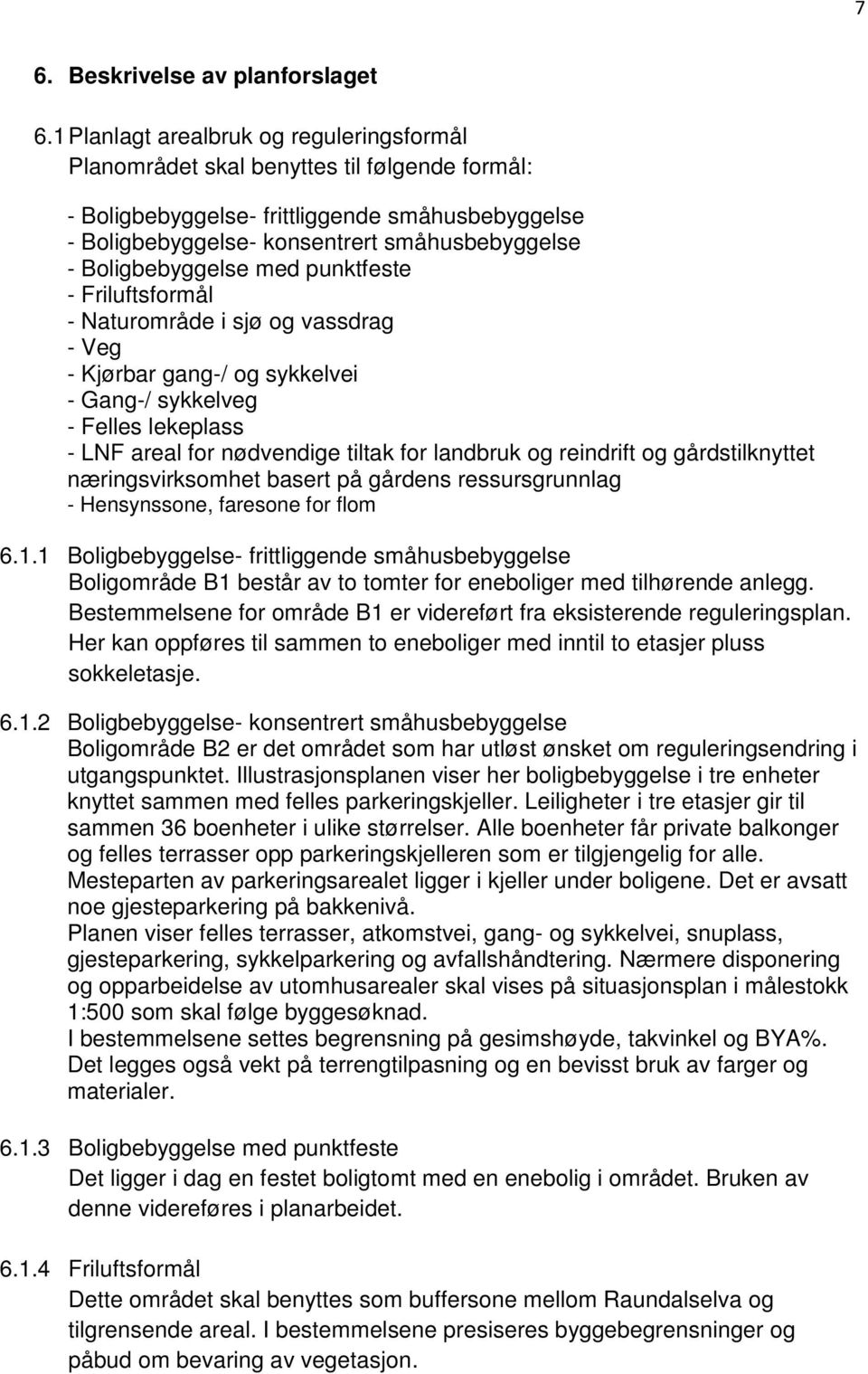 Boligbebyggelse med punktfeste - Friluftsformål - Naturområde i sjø og vassdrag - Veg - Kjørbar gang-/ og sykkelvei - Gang-/ sykkelveg - Felles lekeplass - LNF areal for nødvendige tiltak for