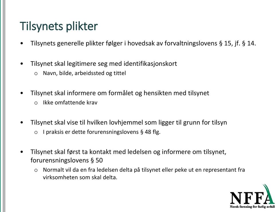 Ikke mfattende krav Tilsynet skal vise til hvilken lvhjemmel sm ligger til grunn fr tilsyn I praksis er dette frurensningslvens 48 flg.