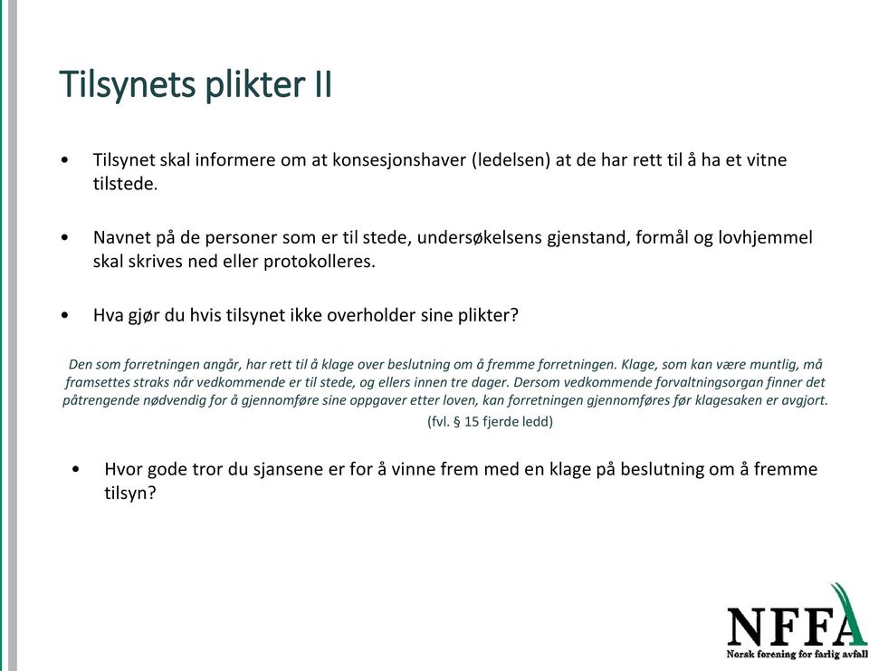 Den sm frretningen angår, har rett til å klage ver beslutning m å fremme frretningen.