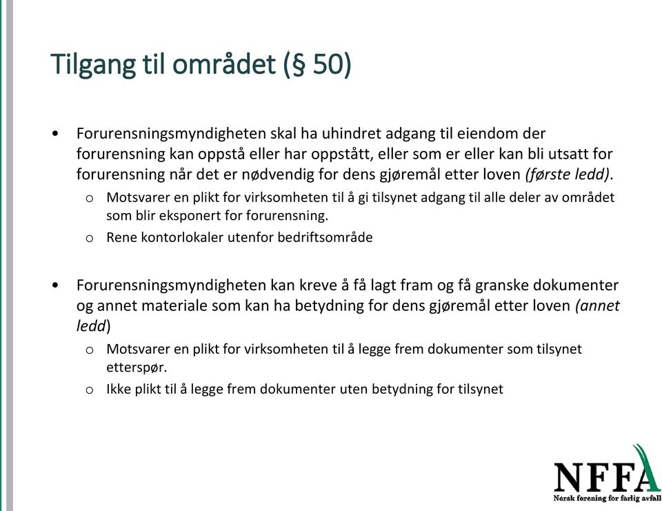 Mtsvarer en plikt fr virksmheten til å gi tilsynet adgang til alle deler av mrådet sm blir ekspnert fr frurensning.