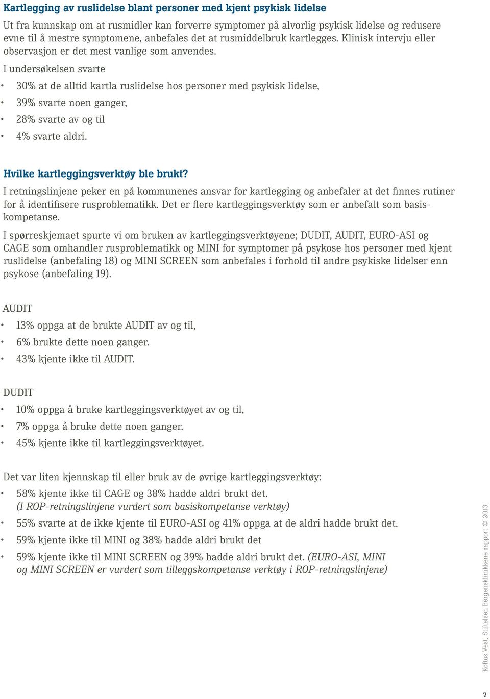 I undersøkelsen svarte 30% at de alltid kartla ruslidelse hos personer med psykisk lidelse, 39% svarte noen ganger, 28% svarte av og til 4% svarte aldri. Hvilke kartleggingsverktøy ble brukt?