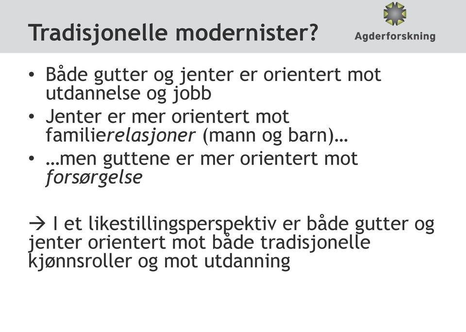 orientert mot familierelasjoner (mann og barn) men guttene er mer orientert