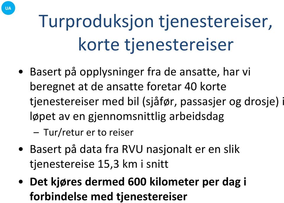 løpet av en gjennomsnittlig arbeidsdag Tur/retur er to reiser Basert på data fra RVU nasjonalt er