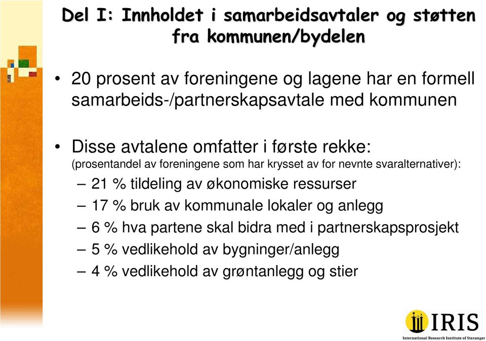 krysset av for nevnte svaralternativer): 21 % tildeling av økonomiske ressurser 17 % bruk av kommunale lokaler og anlegg 6