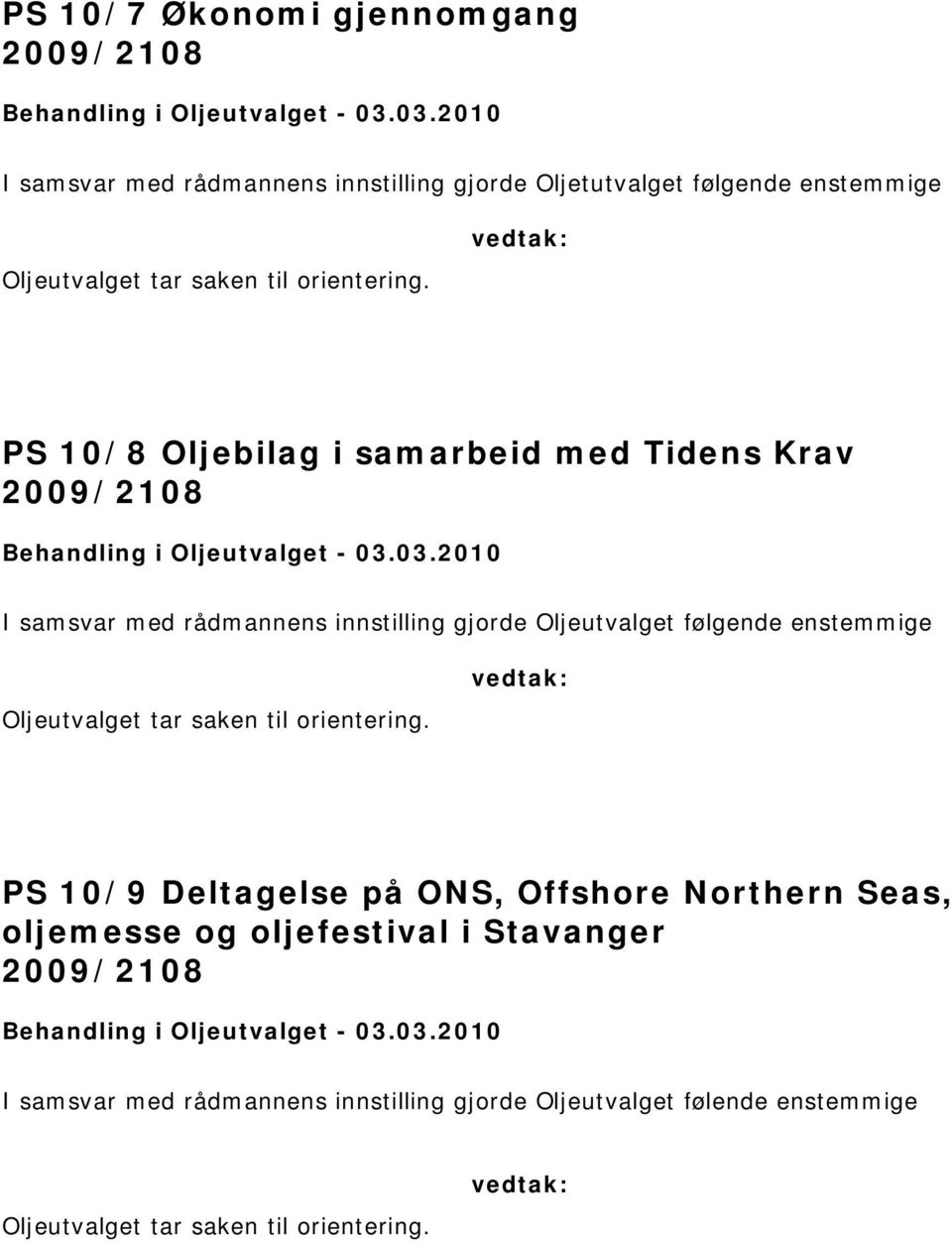gjorde Oljeutvalget følgende enstemmige PS 10/9 Deltagelse på ONS, Offshore Northern Seas,