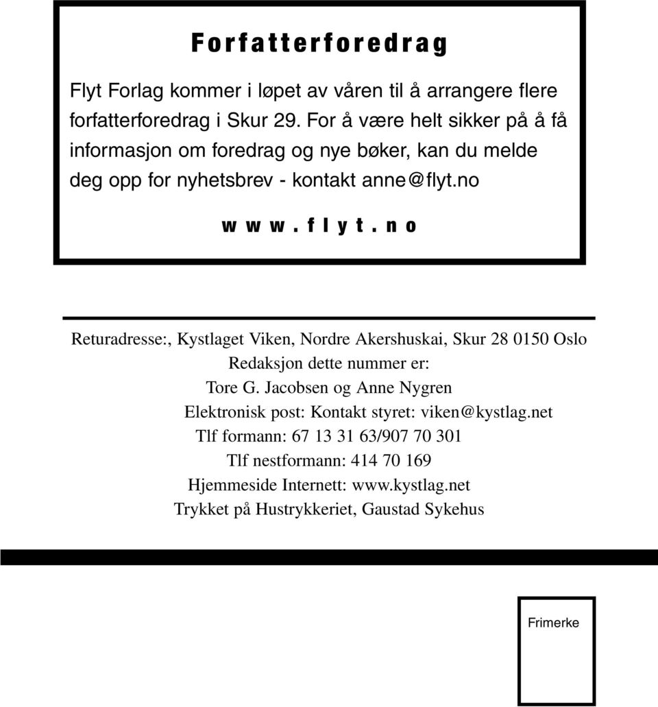 no www.flyt.no Returadresse:, Kystlaget Viken, Nordre Akershuskai, Skur 28 0150 Oslo Redaksjon dette nummer er: Tore G.