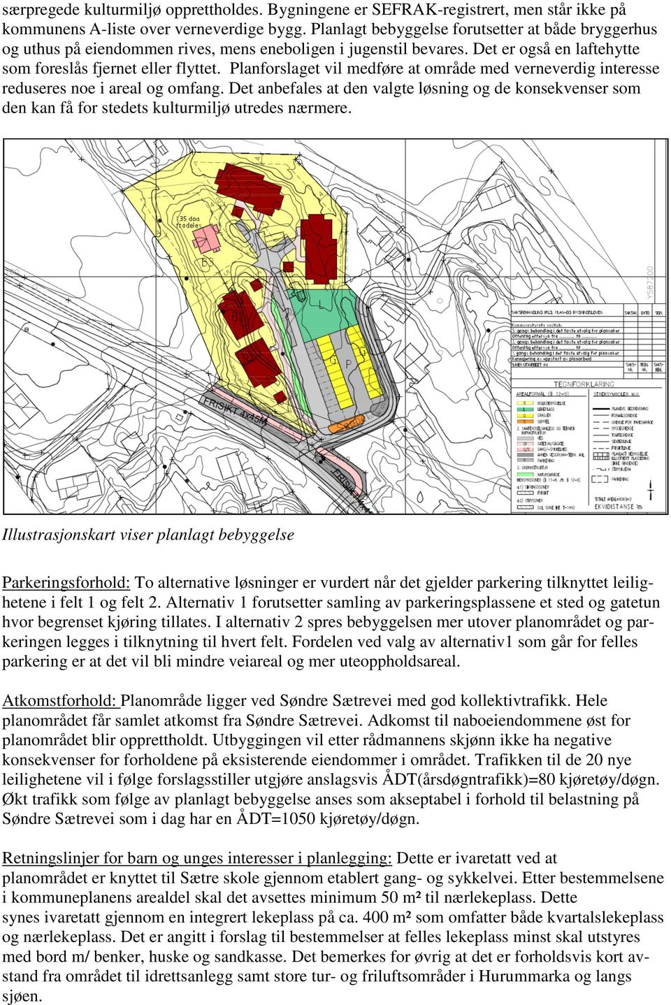 Planforslaget vil medføre at område med verneverdig interesse reduseres noe i areal og omfang.