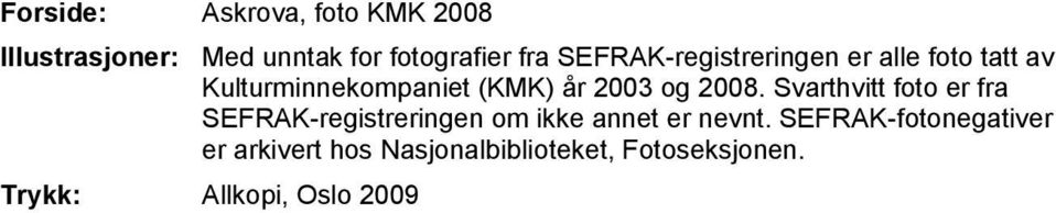 2008. Svarthvitt foto er fra SEFRAK-registreringen om ikke annet er nevnt.