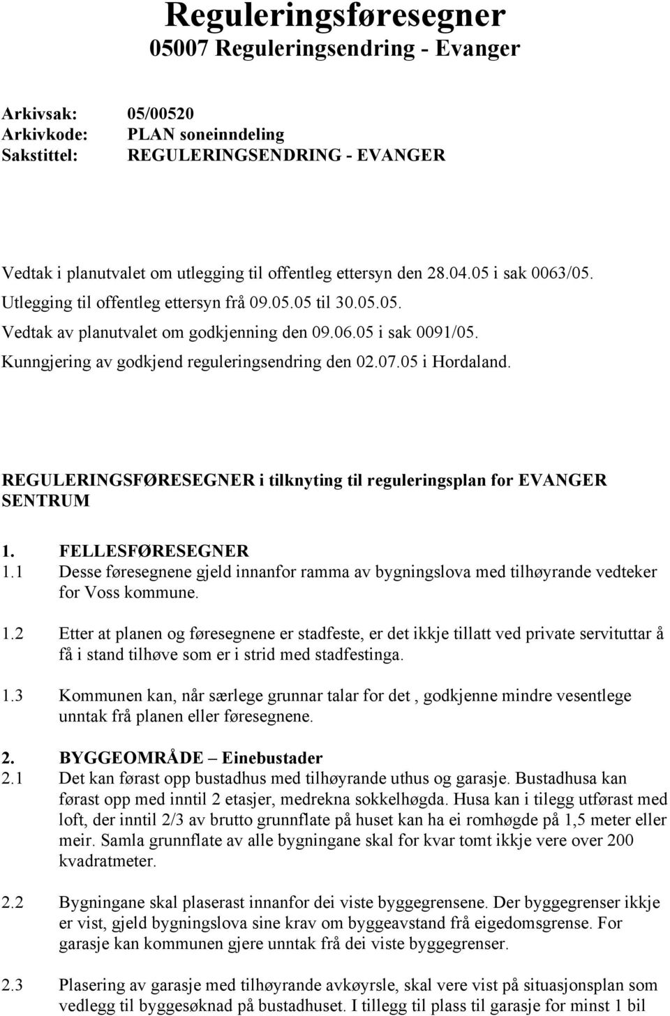 Kunngjering av godkjend reguleringsendring den 02.07.05 i Hordaland. REGULERINGSFØRESEGNER i tilknyting til reguleringsplan for EVANGER SENTRUM 1. 1.1 1.2 1.3 2. 2.1 2.2 2.