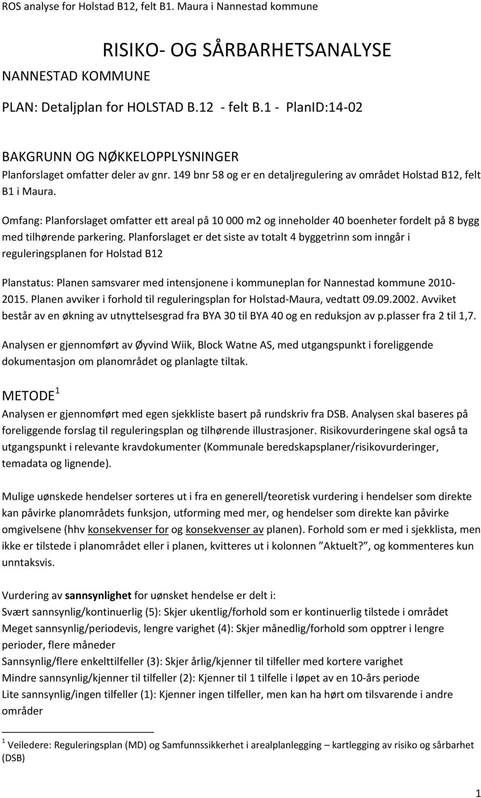 Omfang: Planforslaget omfatter ett areal på 10 000 m2 og inneholder 40 boenheter fordelt på 8 bygg med tilhørende parkering.