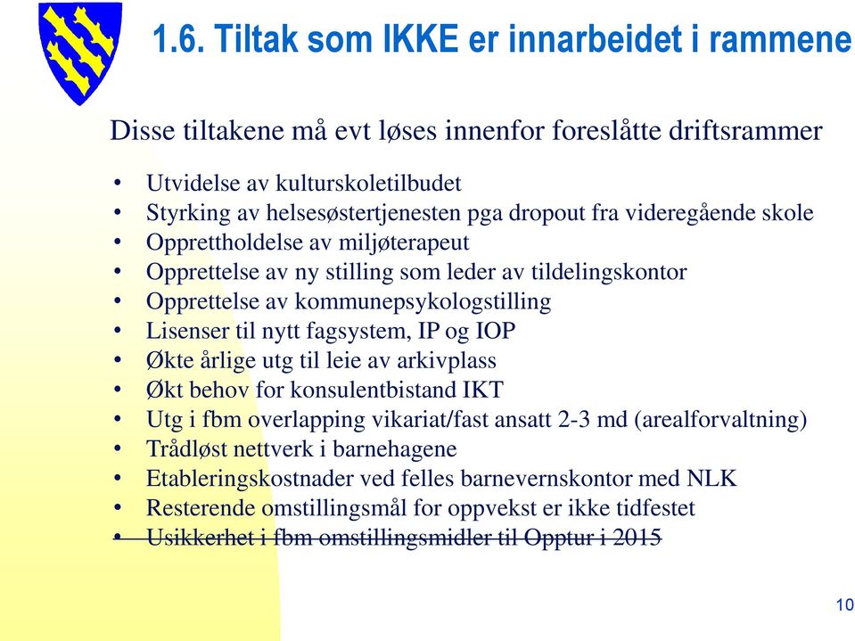 fagsystem, IP og IOP Økte årlige utg til leie av arkivplass Økt behov for konsulentbistand IKT Utg i fbm overlapping vikariat/fast ansatt 2-3 md (arealforvaltning) Trådløst