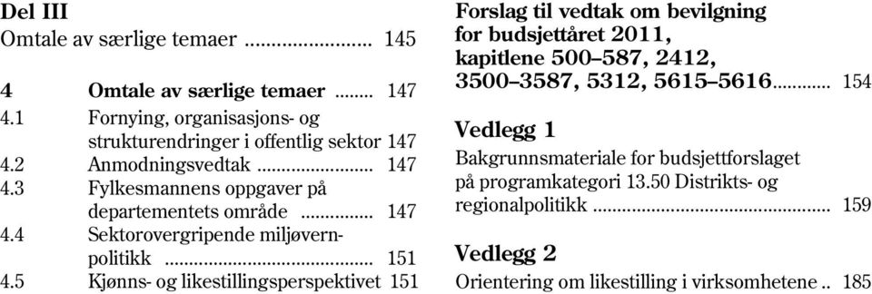 5 Kjønns- og likestillingsperspektivet 151 Forslag til vedtak om bevilgning for budsjettåret 2011, kapitlene 500 587, 2412, 3500 3587, 5312, 5615 5616.