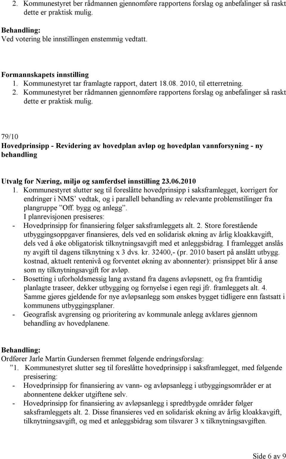 79/10 Hovedprinsipp - Revidering av hovedplan avløp og hovedplan vannforsyning - ny behandling Utvalg for Næring, miljø og samferdsel innstilling 23.06.2010 1.