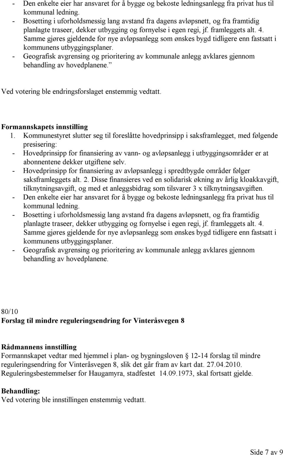 Samme gjøres gjeldende for nye avløpsanlegg som ønskes bygd tidligere enn fastsatt i kommunens utbyggingsplaner.