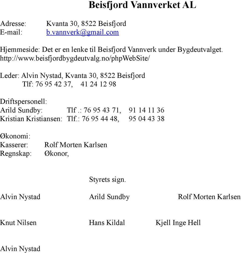 no/phpwebsite/ Leder: Alvin Nystad, Kvanta 30, 8522 Beisfjord Tlf: 76 95 42 37, 41 24 12 98 Driftspersonell: Arild Sundby: Tlf.