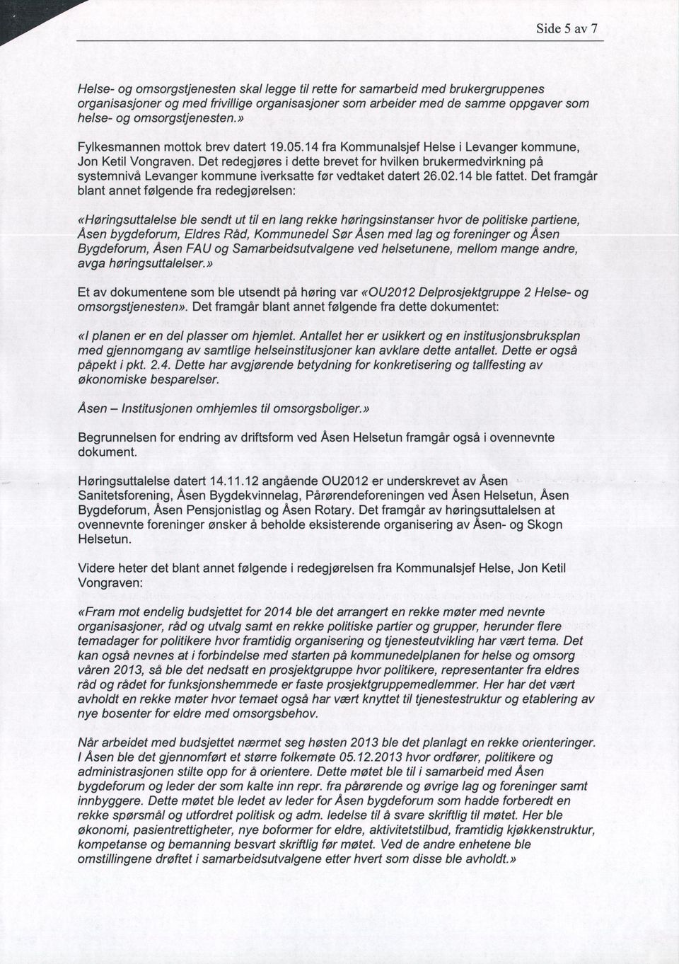 Det redegjøres i dette brevet for hvilken brukermedvirkning på systemnivå Levanger kommune iverksatte før vedtaket datert 26.02.14 ble fattet.