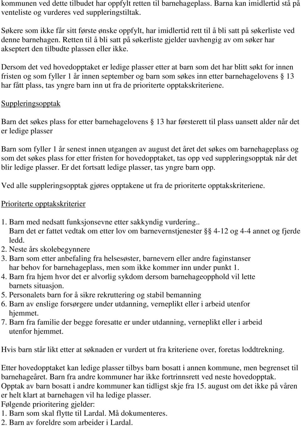 Retten til å bli satt på søkerliste gjelder uavhengig av om søker har akseptert den tilbudte plassen eller ikke.