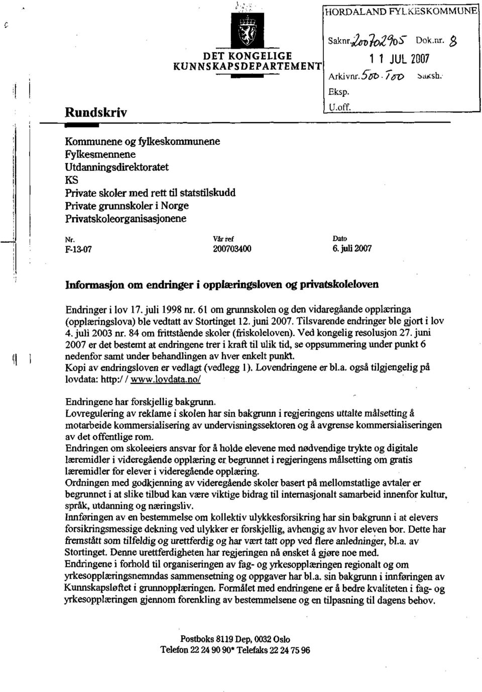 Vår ref Dato F-13-07 200703400 6. juli 2007 Informasjon om endringer i opplæringsloven og privatskoleloven Endringer i lov 17. juli 1998 nr.