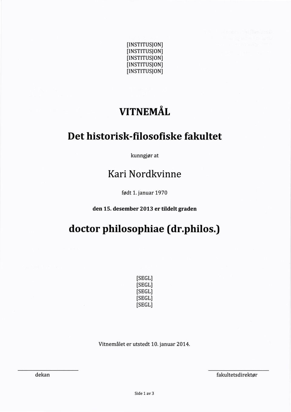 desember 2013 er tildelt graden doctor philosophiae (dr.