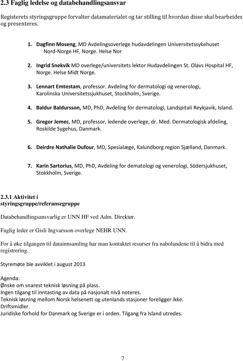 Helse Midt Norge. 3. Lennart Emtestam, professor. Avdeling for dermatologi og venerologi, Karolinska Universitetssjukhuset, Stockholm, Sverige. 4.