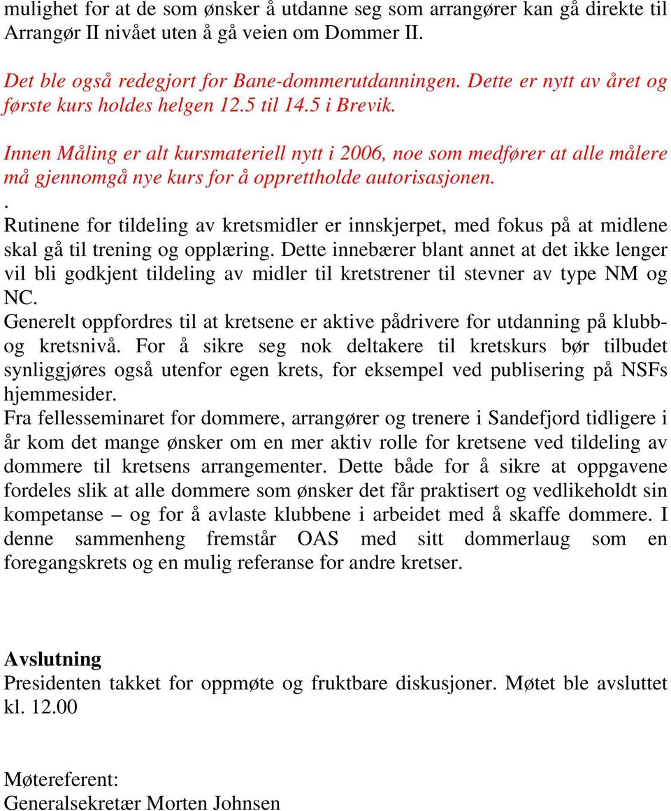 Innen Måling er alt kursmateriell nytt i 2006, noe som medfører at alle målere må gjennomgå nye kurs for å opprettholde autorisasjonen.