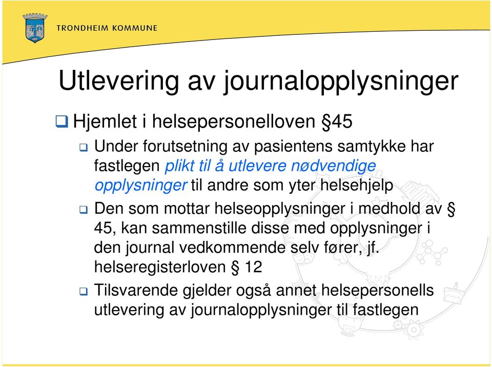 helseopplysninger i medhold av 45, kan sammenstille disse med opplysninger i den journal vedkommende selv