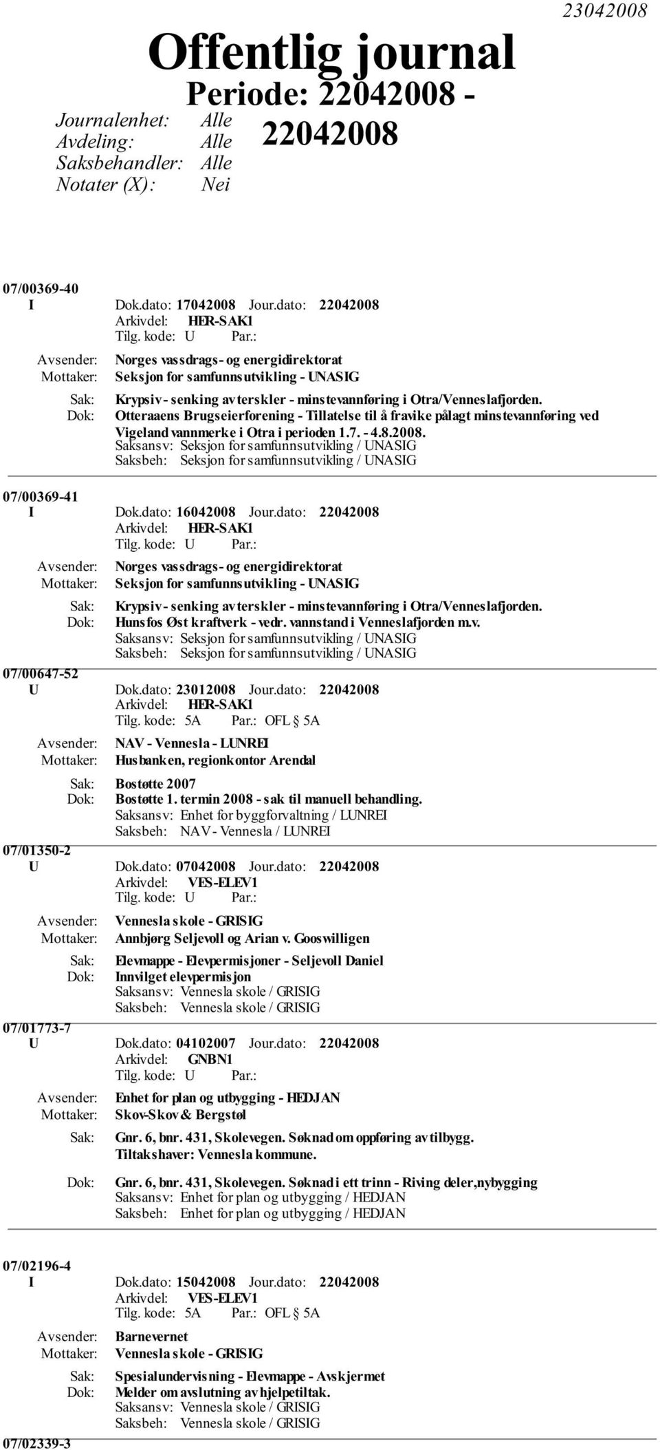 Otteraaens Brugseierforening - Tillatelse til å fravike pålagt minstevannføring ved Vigeland vannmerke i Otra i perioden 1.7. - 4.8.2008.