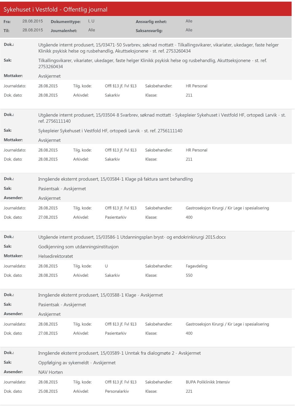 dato: Arkivdel: Sakarkiv Utgående internt produsert, 15/03504-8 Svarbrev, søknad mottatt - Sykepleier Sykehuset i Vestfold HF, ortopedi Larvik - st. ref.