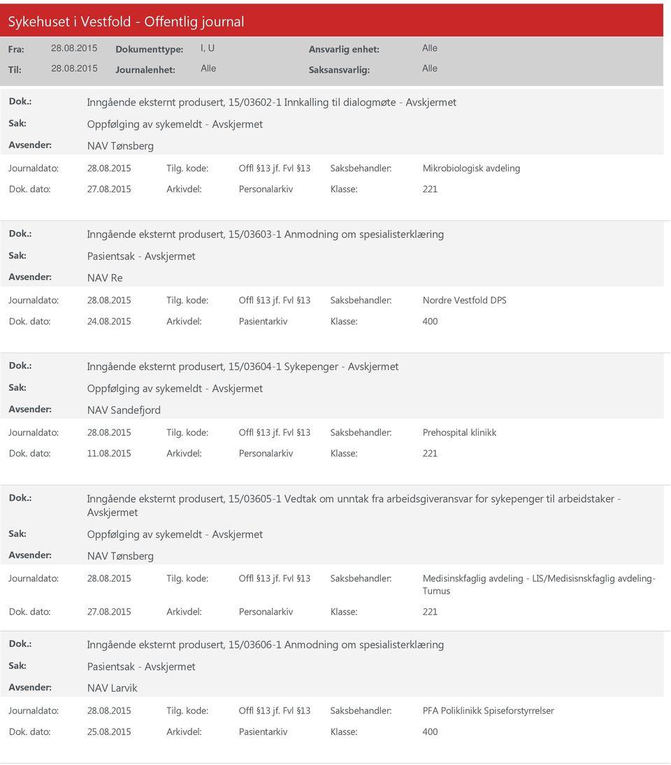 2015 Arkivdel: Pasientarkiv Inngående eksternt produsert, 15/03604-1 Sykepenger - Oppfølging av sykemeldt - NAV Sandefjord Prehospital klinikk Dok. dato: 11.08.