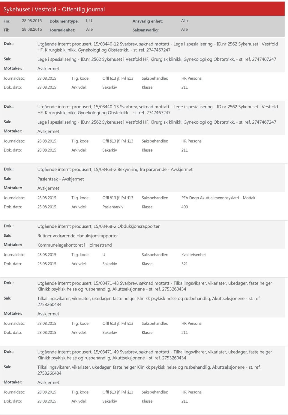 dato: Arkivdel: Sakarkiv Utgående internt produsert, 15/03440-13 Svarbrev, søknad mottatt - Lege i spesialisering - ID.nr 2562 Sykehuset i Vestfold HF, Kirurgisk klinikk, Gynekologi og Obstetrikk.