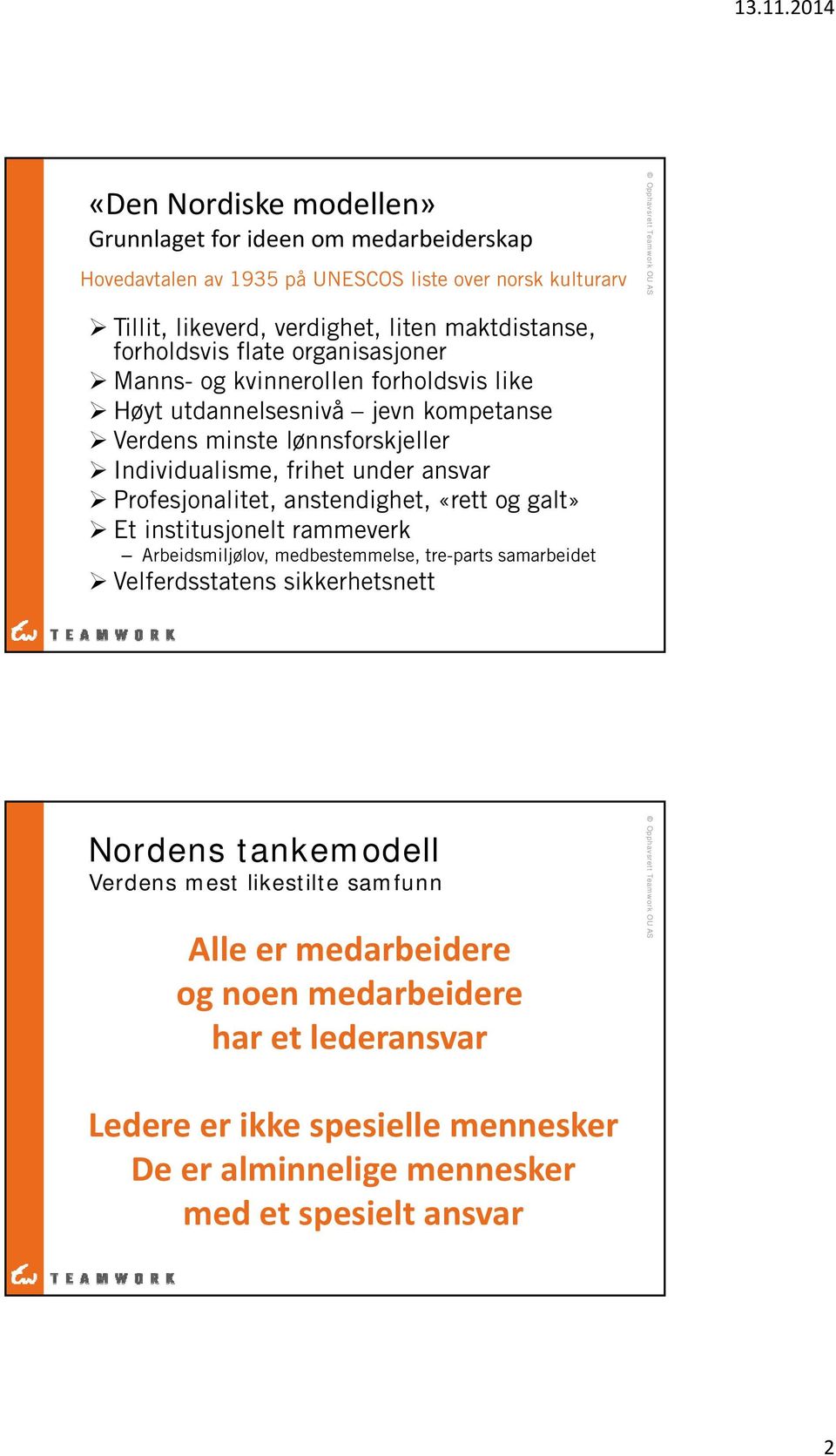 Profesjonalitet, anstendighet, «rett og galt» Et institusjonelt rammeverk Arbeidsmiljølov, medbestemmelse, tre-parts samarbeidet Velferdsstatens sikkerhetsnett Nordens