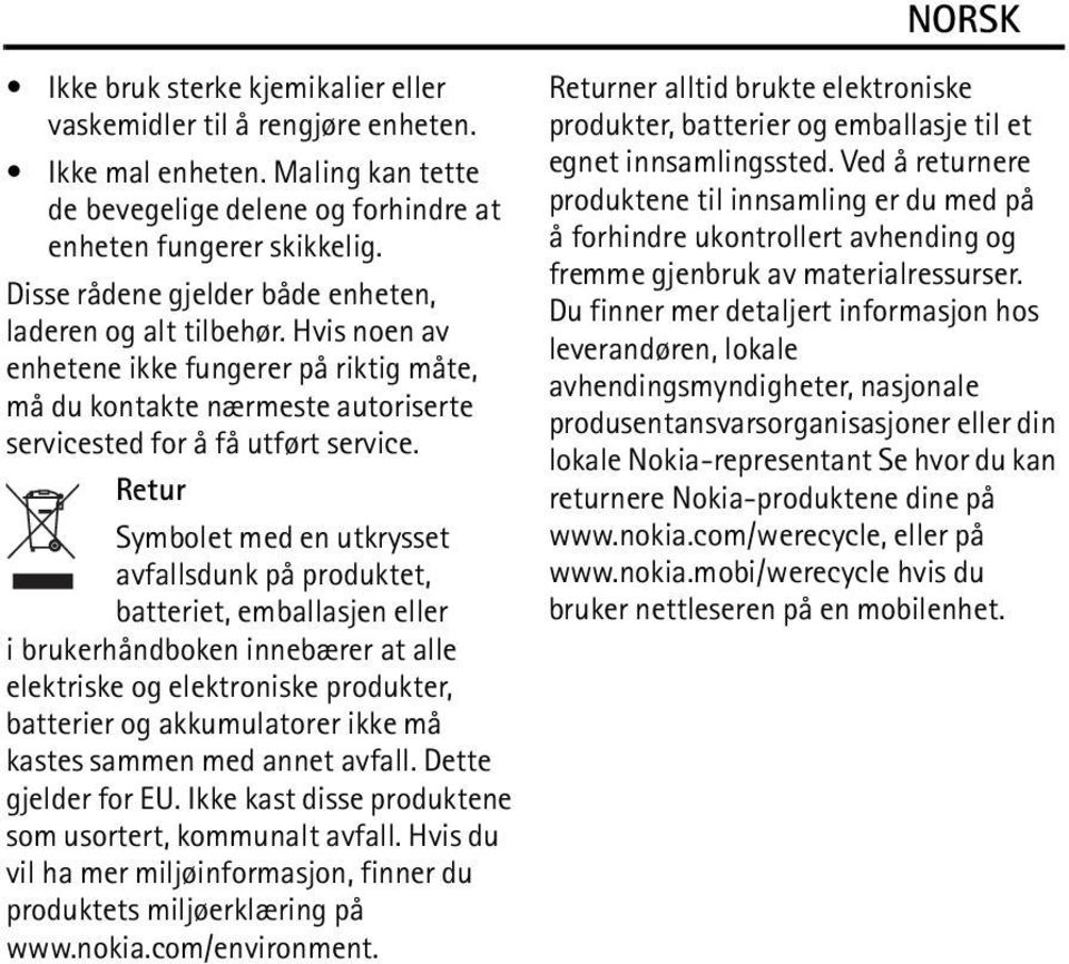 Retur Symbolet med en utkrysset avfallsdunk på produktet, batteriet, emballasjen eller i brukerhåndboken innebærer at alle elektriske og elektroniske produkter, batterier og akkumulatorer ikke må