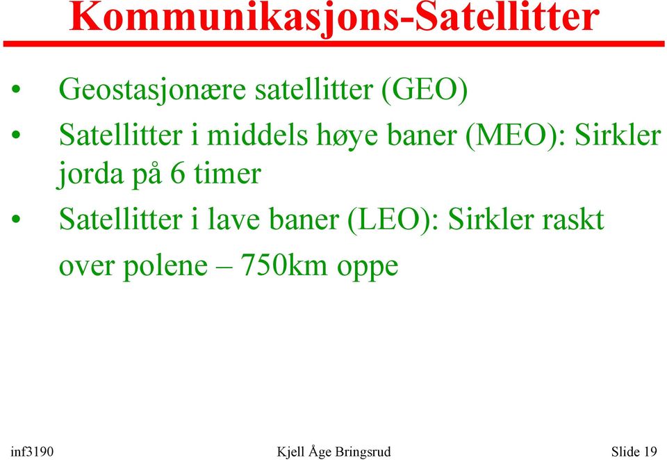jorda på 6 timer Satellitter i lave baner (LEO): Sirkler