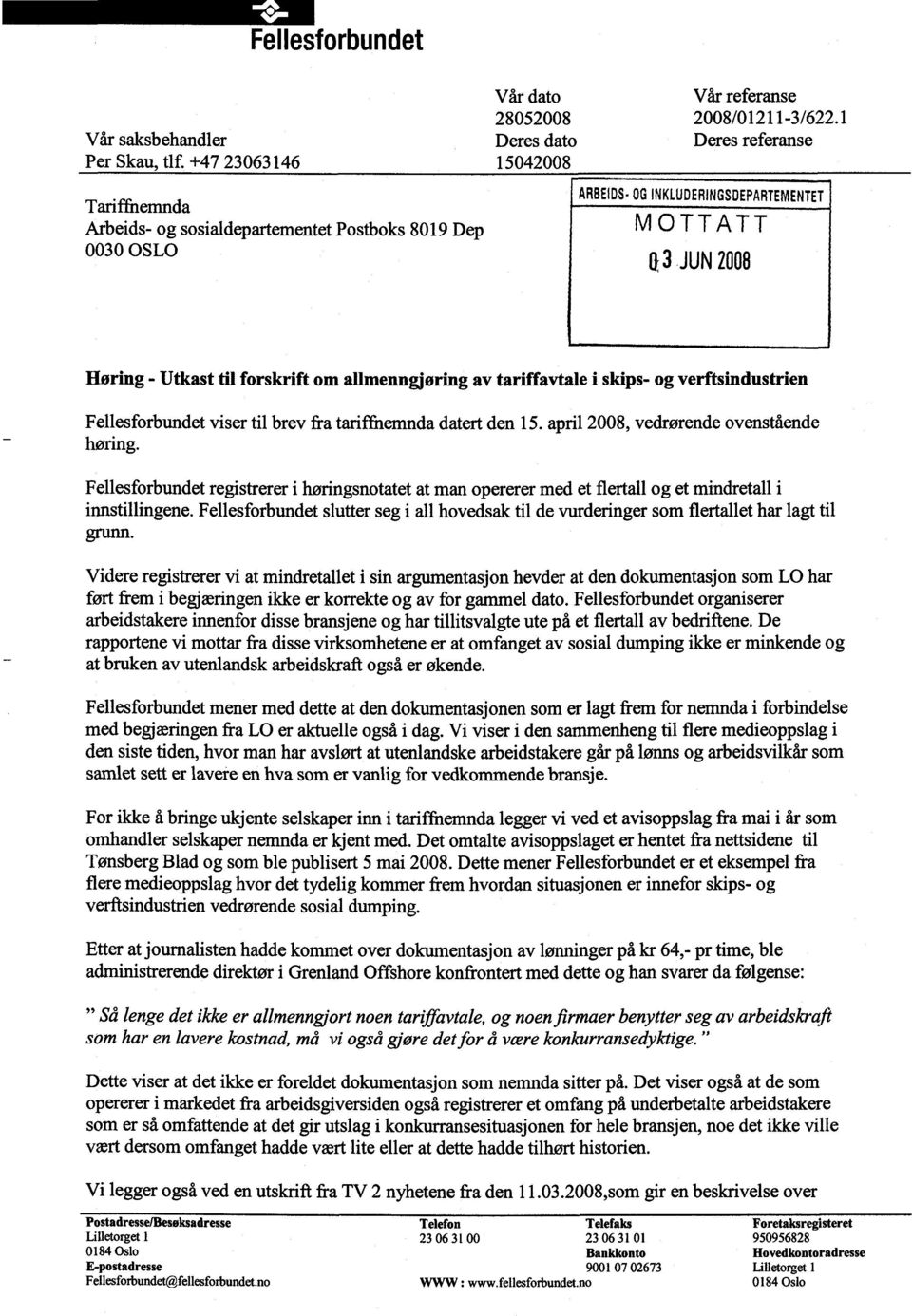 allmenngjøring av tariffavtale i skips- og verftsindustrien Fellesforbundet viser til brev fra tariffnemnda datert den 15. april 2008, vedrørende ovenstående høring.