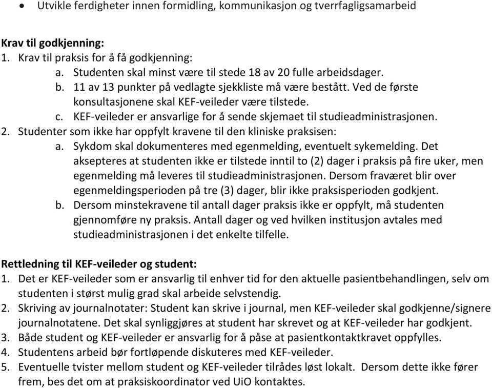 KEF-veileder er ansvarlige for å sende skjemaet til studieadministrasjonen. 2. Studenter som ikke har oppfylt kravene til den kliniske praksisen: a.