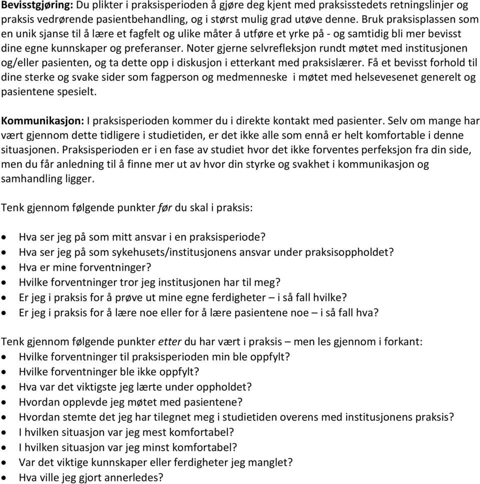 Noter gjerne selvrefleksjon rundt møtet med institusjonen og/eller pasienten, og ta dette opp i diskusjon i etterkant med praksislærer.