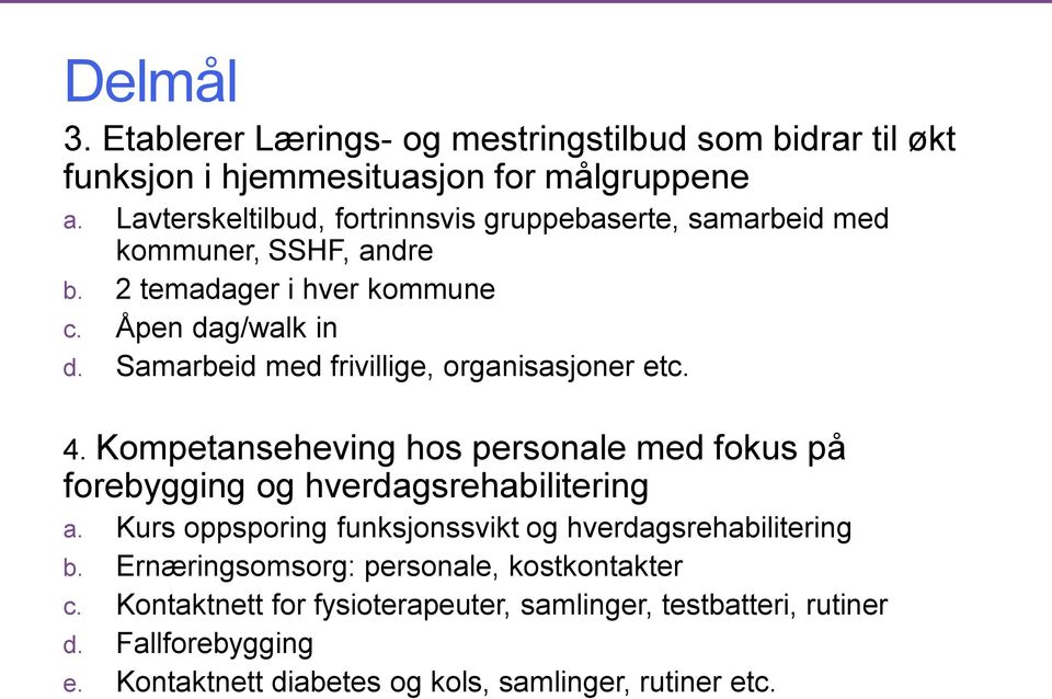 Samarbeid med frivillige, organisasjoner etc. 4. Kompetanseheving hos personale med fokus på forebygging og hverdagsrehabilitering a.